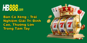 ban ca xeng trai nghiem giai tri inh cao thuong lon trong tam tay